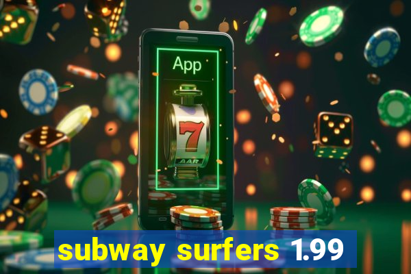 subway surfers 1.99